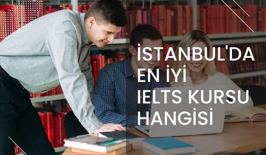 İstanbul’da En İyi IELTS Kursu Hangisi